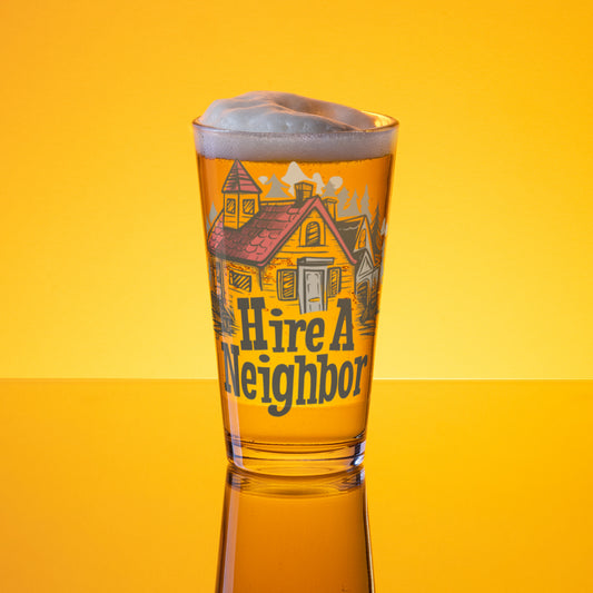 "Hire A Neighbor" Shaker Pint Glass