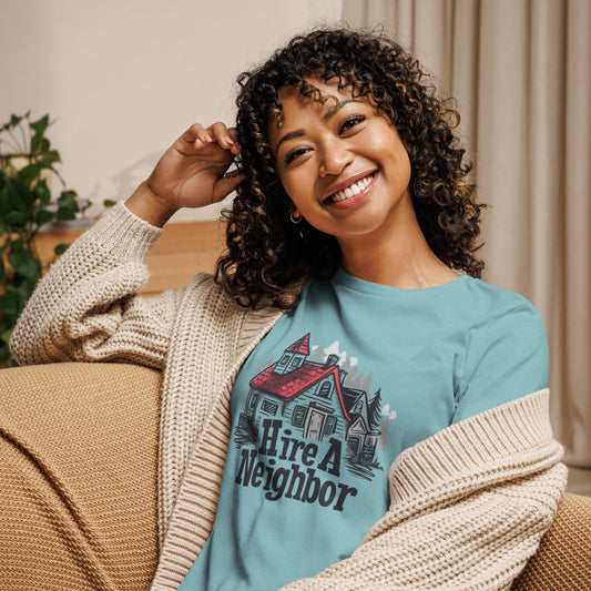 "Hire A Neighbor" Relaxed Fit Women’s T-Shirt